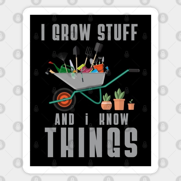 I grow Stuff and I know Things Magnet by BaliChili